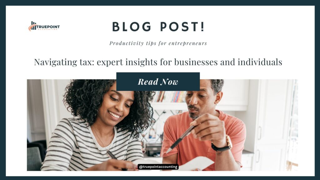 Navigating tax: expert insights for businesses and individuals